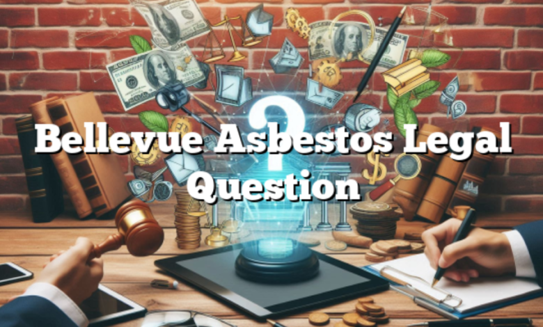 bellevue asbestos legal question